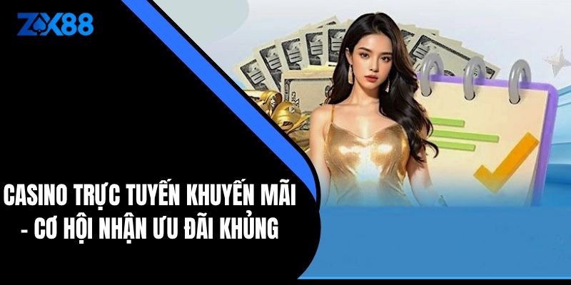 Casino Trực Tuyến Khuyến Mãi - Cơ Hội Nhận Ưu Đãi Khủng